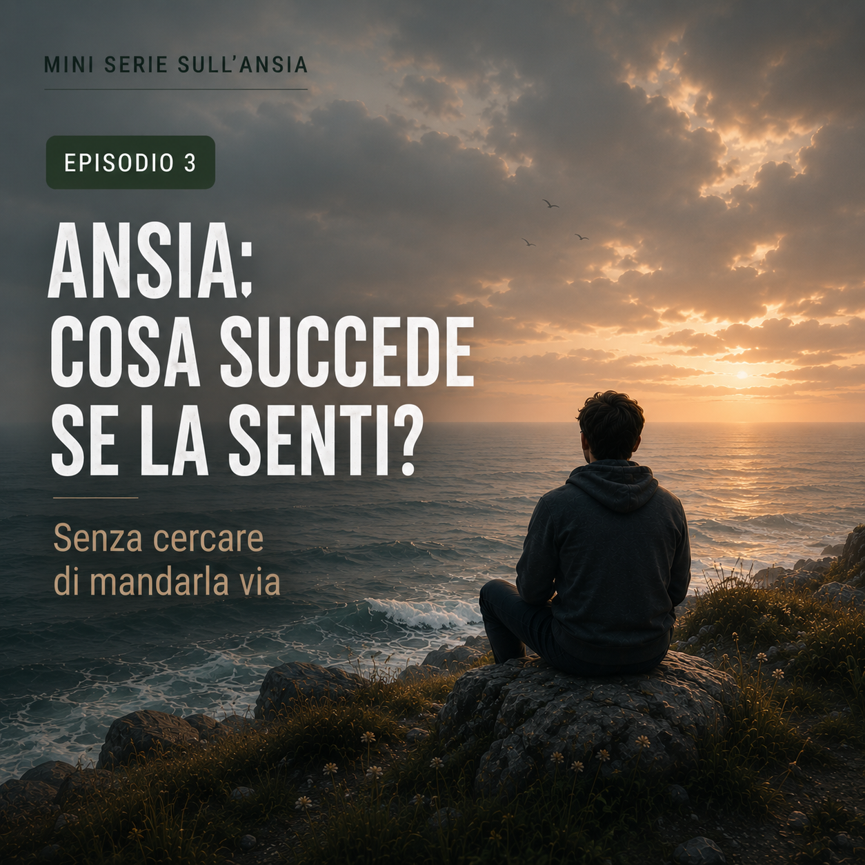 Ep. 3 - Ansia: cosa succede se la senti? (senza cercare di mandarla via)