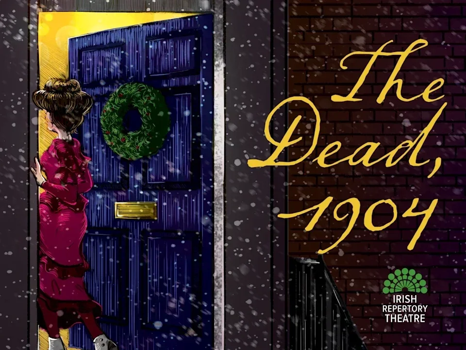   THE DEAD, 1904    Irish Repertory Theatre    Ciarán O’Reilly  - Director  November-January 2026 