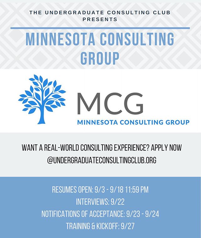 Undergraduate Consulting Club presents Minnesota Consulting Group! Minnesota Consulting Group (MCG) is a student-led consulting group that works with businesses in the Minneapolis area. MCG provides students with the opportunity to dive into the worl