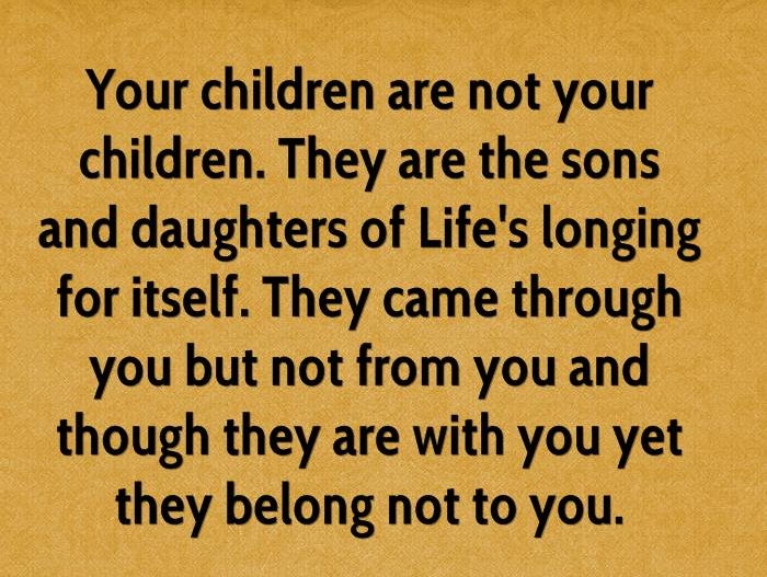 Your children are not your children
