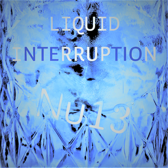 LIQUID INTERRUPTION: A Raunchy Nu13 Digital Single