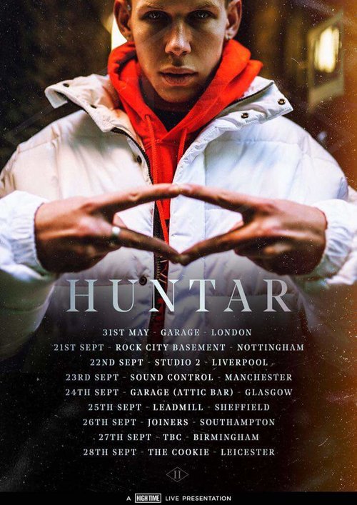 HUNTAR SEPTEMBER 2017 TOUR After selling out Hoxton Square Bar & Kitchen earlier this year, HUNTAR has announced a headline tour and I am very excited to be heading out with him on 8 consecutive UK dates through September, as well as playing May 31st at The Garage, London! Tour dates include: 21st Sept Nottingham Rock City Basement 22nd Sept Liverpool Studio 2 23rd Sept Manchester Sound Control 24th Sept Glasgow The Attic 25th Sept Sheffield Leadmill 26th Sept Southampton Joiners 27th Sept Birmingham Unplug 28th Sept Leicester The Cookie