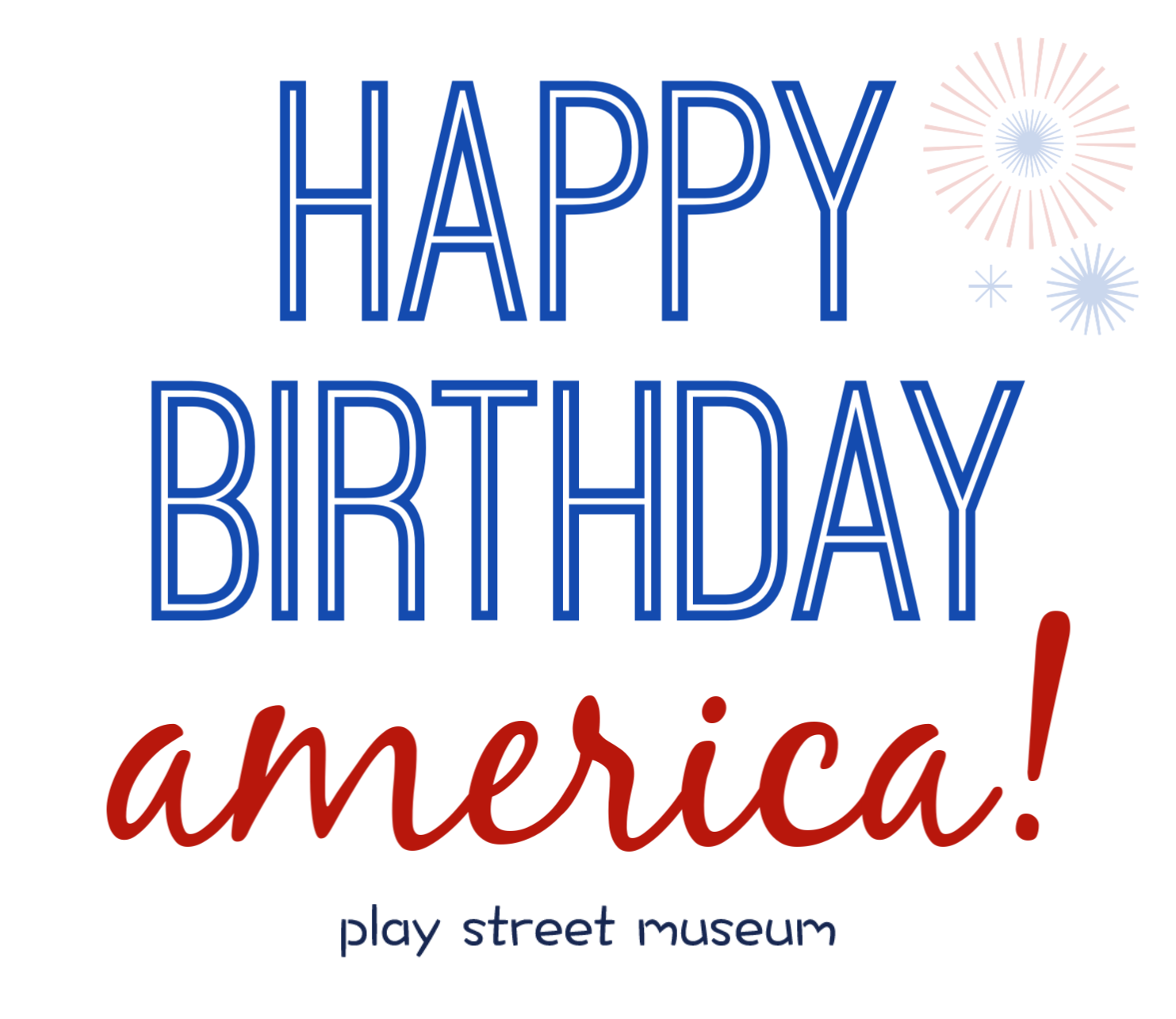 Happy Birthday America Play Street Museum Happy Birthday America Play Street Museum