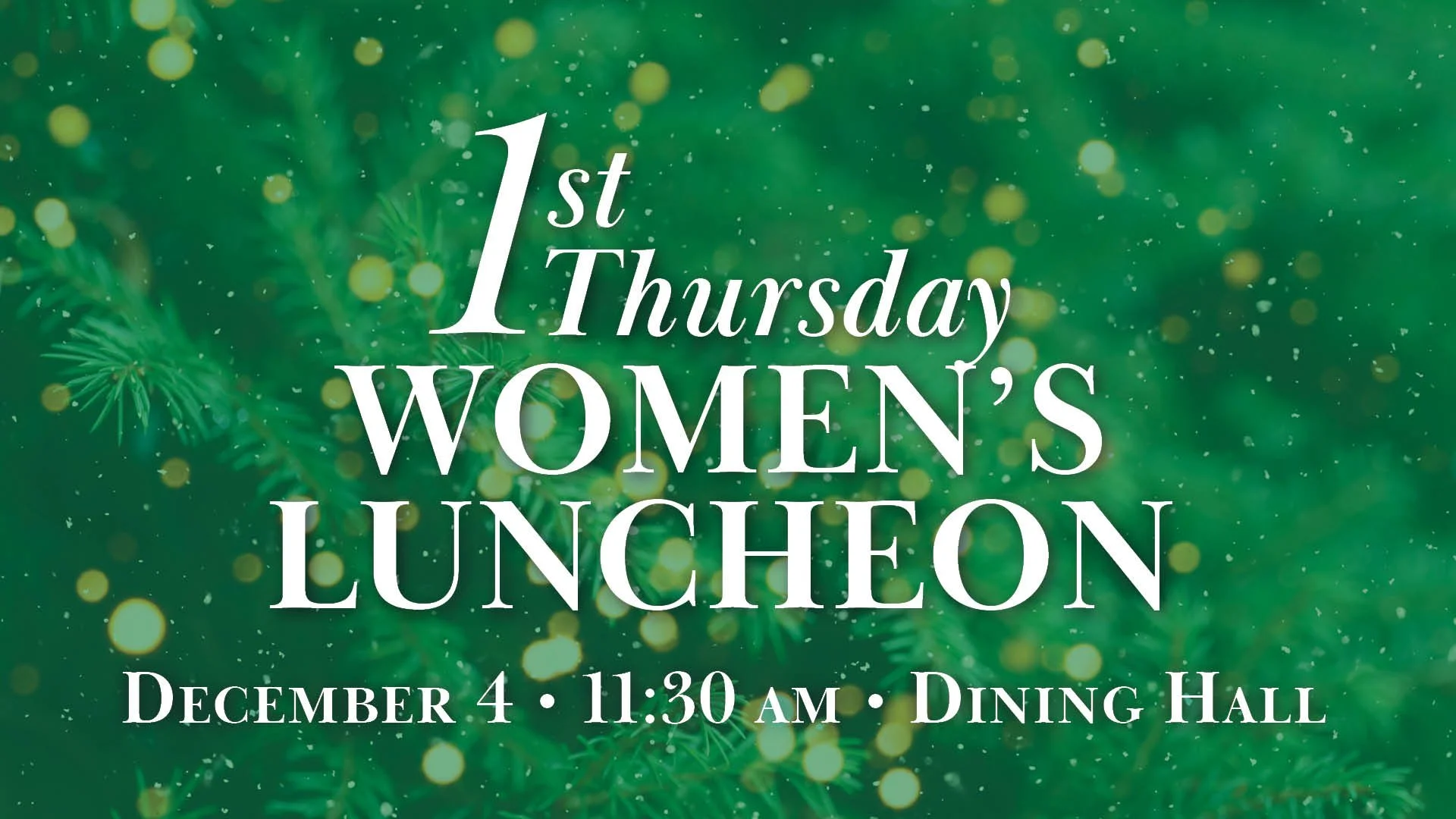 🎄1st Thursday Women&rsquo;s Luncheon🎄
December 4 | 11:30 am | Dining Hall

Join us for our annual December luncheon. Enjoy holiday singing, a festive atmosphere, and a creative activity where we&rsquo;ll make Christmas trees out of repurposed paper