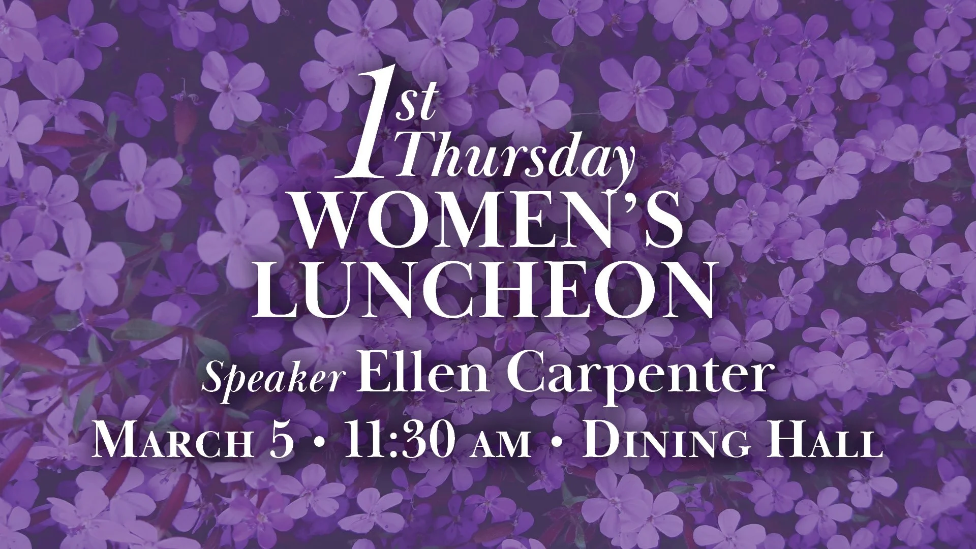 1st Thursday Women&rsquo;s Luncheon
ThisThursday, March 5 | 11:30 am | Dining Hall

Join us for a wonderful time of fellowship and encouragement at our March Women&rsquo;s Luncheon. We are delighted to welcome Ellen Carpenter, Emily Craven&rsquo;s si