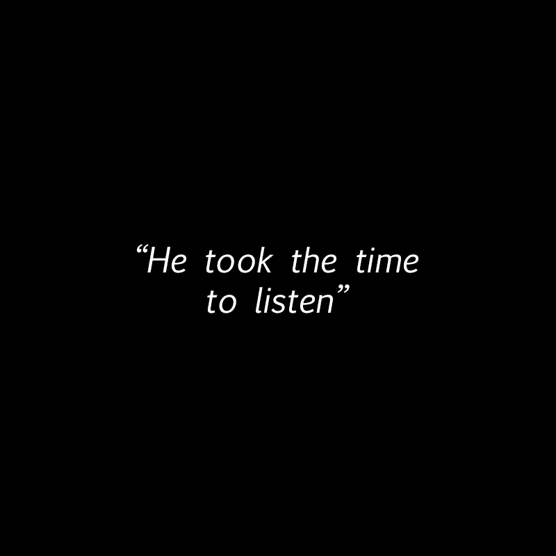 "He took the time to listen"