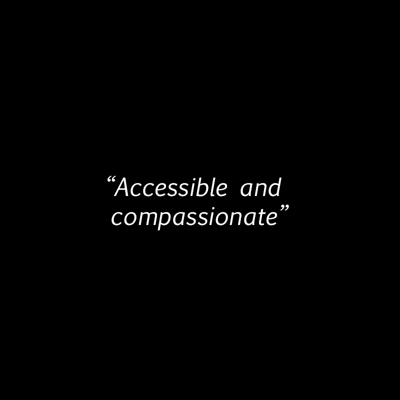 Accessible and compassionate