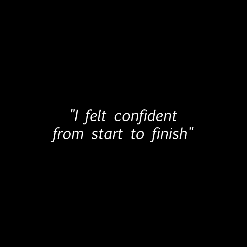 "I felt confident from start to finish"