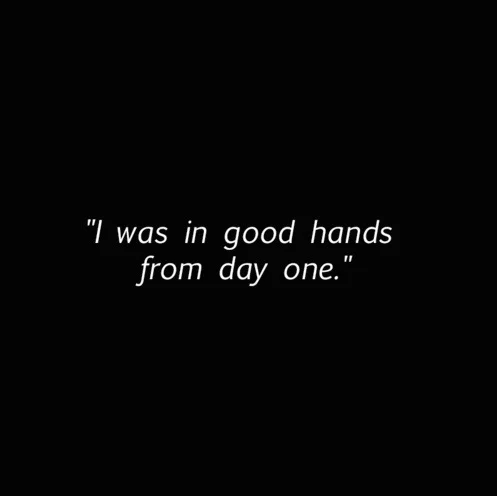 "I was in good hands from day one."