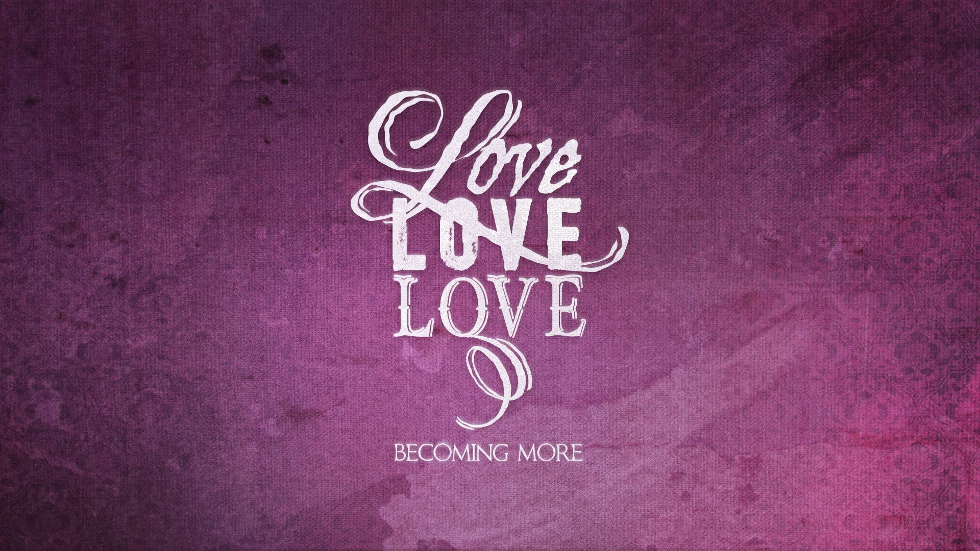 Love, Love, Love and Becoming More