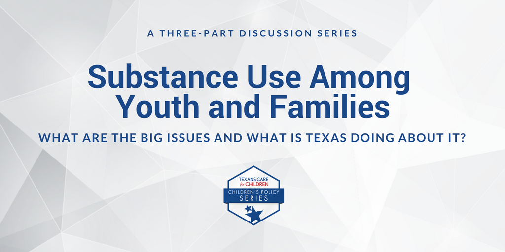 Substance Use Among Youth and Families: What are the Big Issues and What Is Texas Doing About It?
