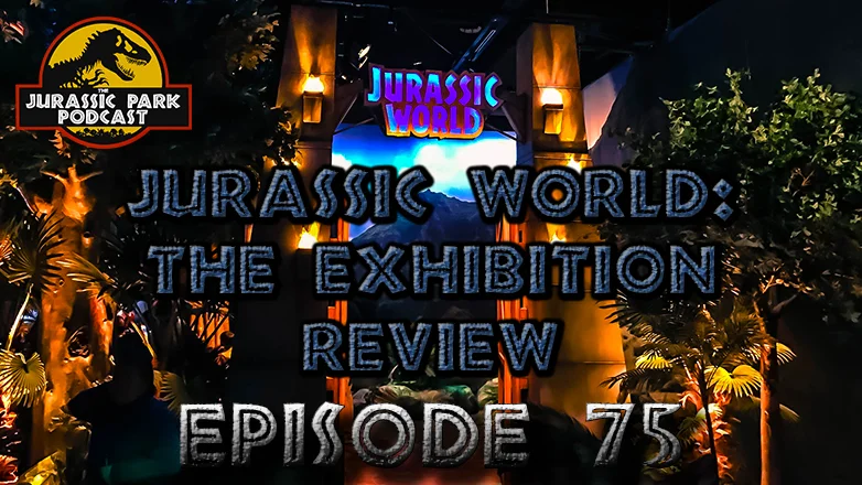 Podcast Review of Jurassic World: The Exhibition + John Williams Collection News! - Episode 75