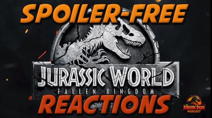 Jurassic World: Fallen Kingdom SPOILER FREE Reaction! - No Spoilers