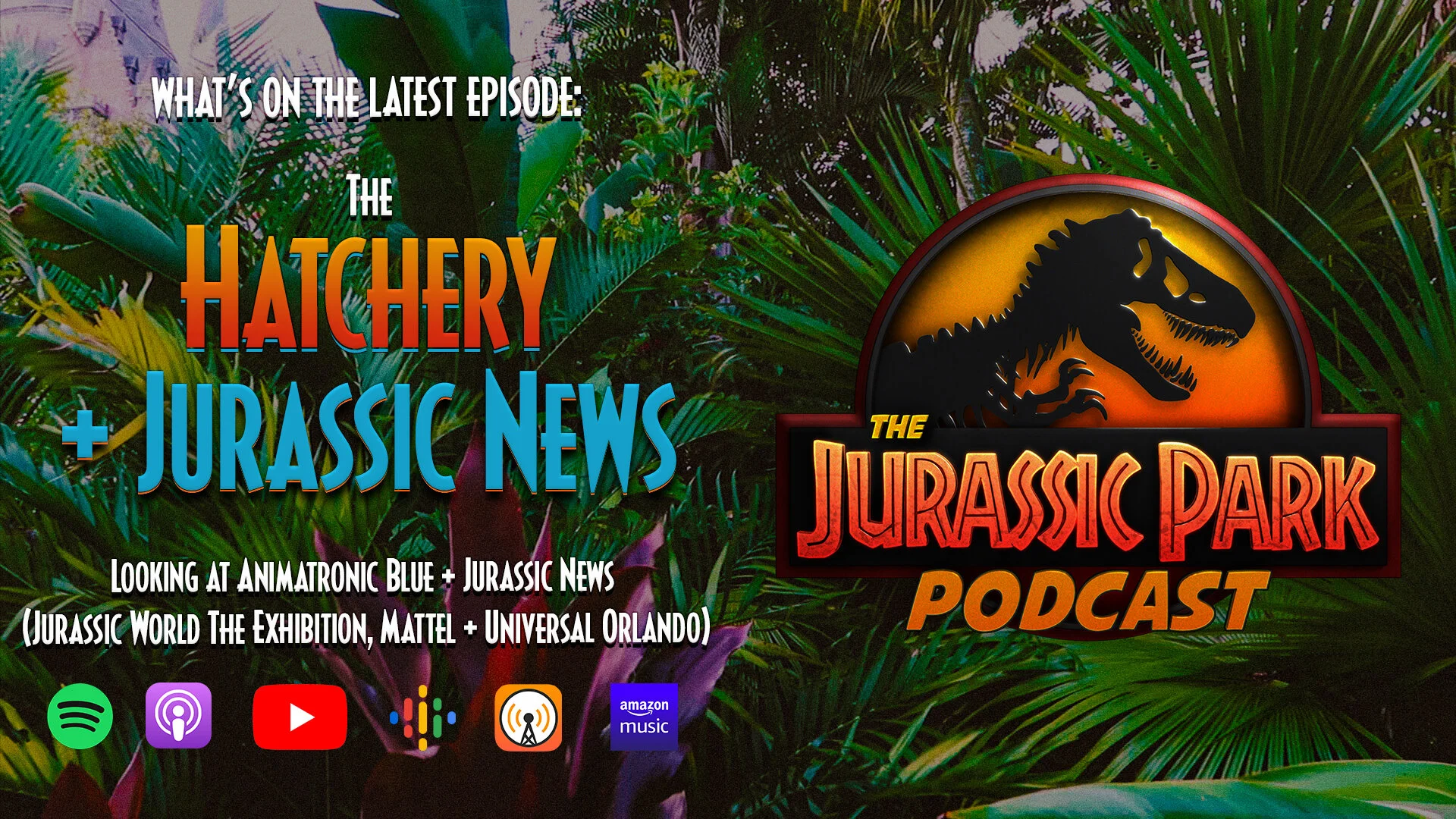 The Hatchery w/ Dakota Morgan | Velociraptor Blue + Jurassic News - Jurassic World The Exhibition, Mattel Ford Explorer and Universal Orlando Rex!