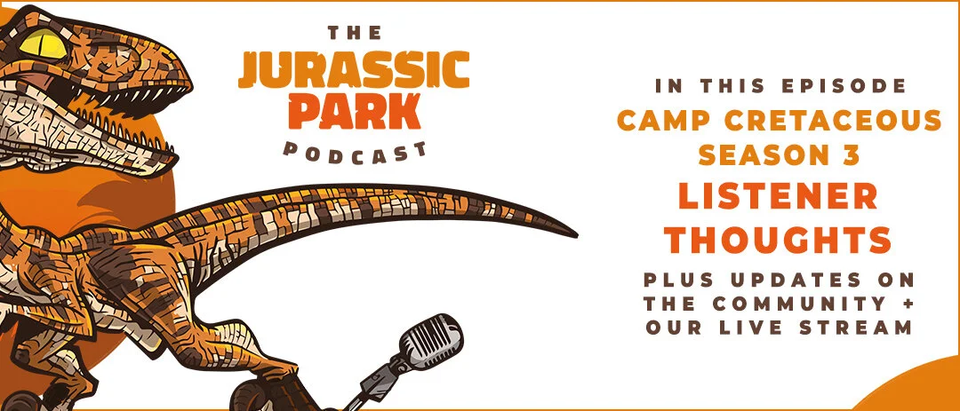 Your Thoughts and Feelings on Jurassic World Camp Cretaceous Season Three! Episode 278