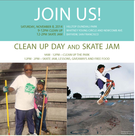 HILLTOP PARK CLEAN UP DAY AND SKATE JAM TO BE HELP ON NOV 8 November 3, 2014 - Join us for a Community Clean Up Day at Hilltop Park from 9am-12pm on Saturday, November 8th! The community is invited to take part in cutting back vegetation and sprucing up the park, followed by a Skate Jam from 12-2pm. Hilltop Park is located at the corner of Whitney Young Circle and Newcomb Avenue in San Francisco. To RSVP or for more information, contact Trudy Garber of the Trust for Public Land at 415-800-5274.