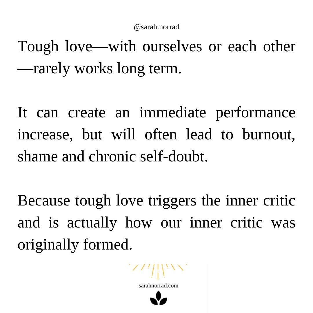 Often people believe if we are hard on ourselves or each other, then we will perform better and achieve more. 

I&rsquo;ve heard many clients say that they need their inner critic to help them get things done and succeed.

This can work for a tempora