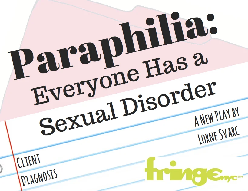 (Recognize Theater) - 2015 - Presented at New York International Fringe Festival Directed by Kristin Heckler Named one of theasy.com's Fringe Best Bets Follow Margo's sex therapy practice, as she guides her first three clients through the ups and downs (pun intended) of their sexual disorders, while dealing with the stresses if her own romantic life. 