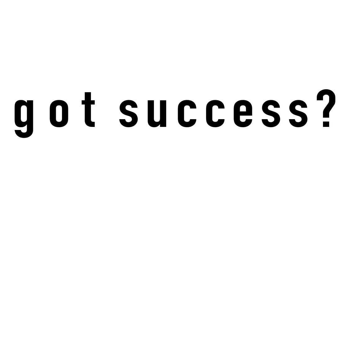got success?