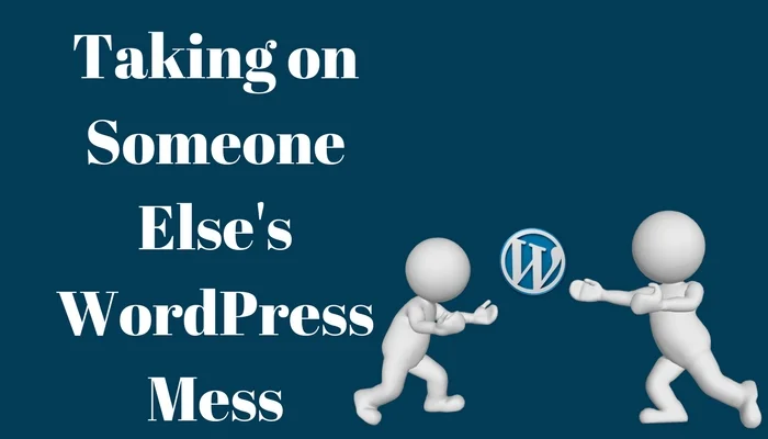 Taking on Someone Else's Wordpress Mess.jpg