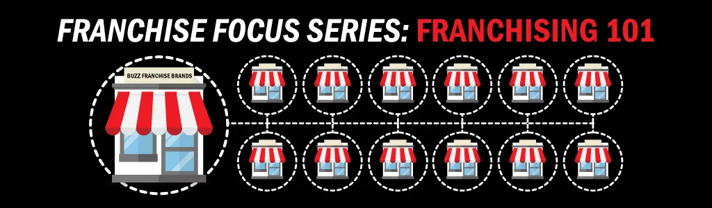 Franchise Focus Series: Franchising 101