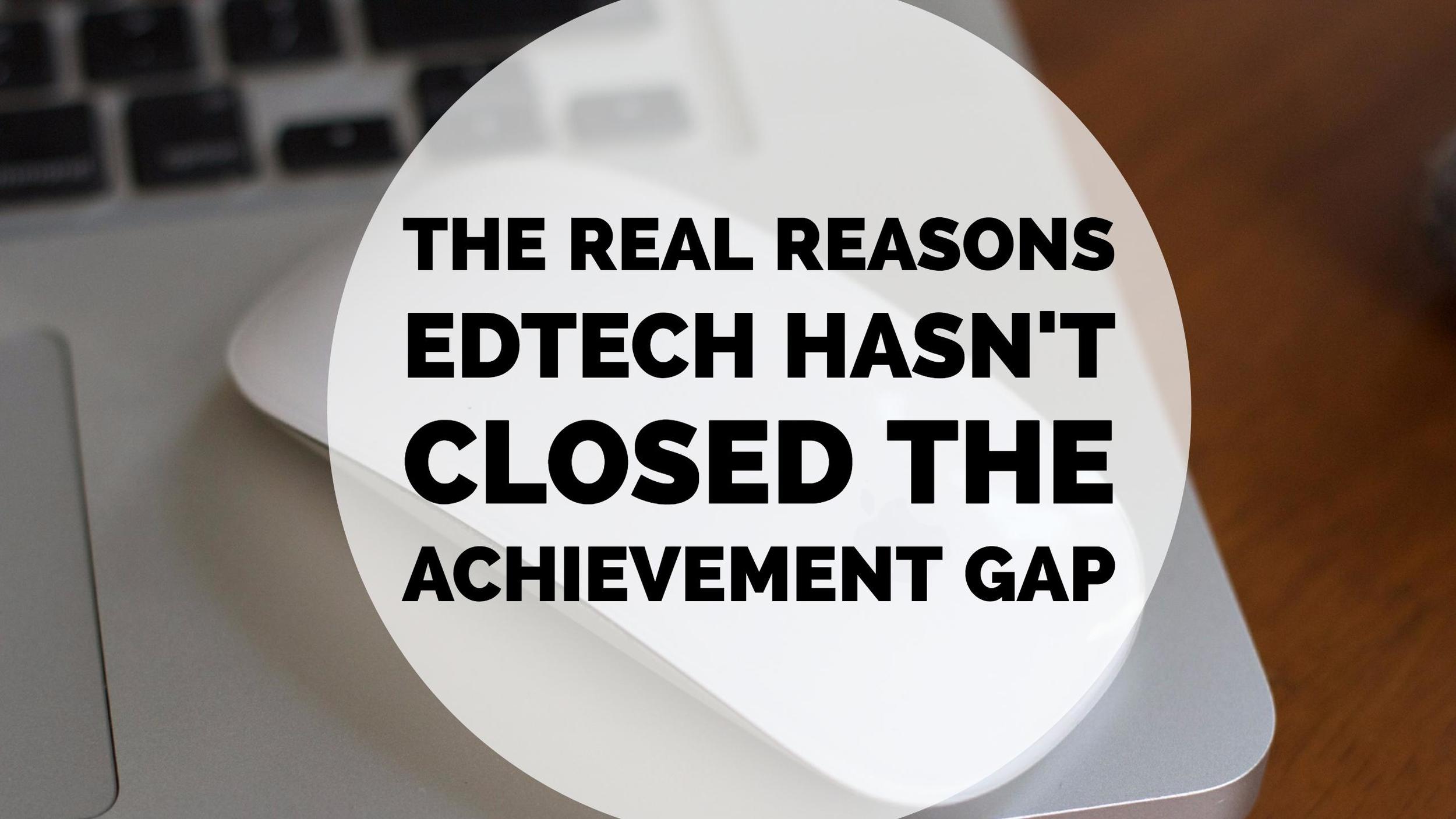 The Real Reasons EdTech Hasn’t Closed the Achievement Gap