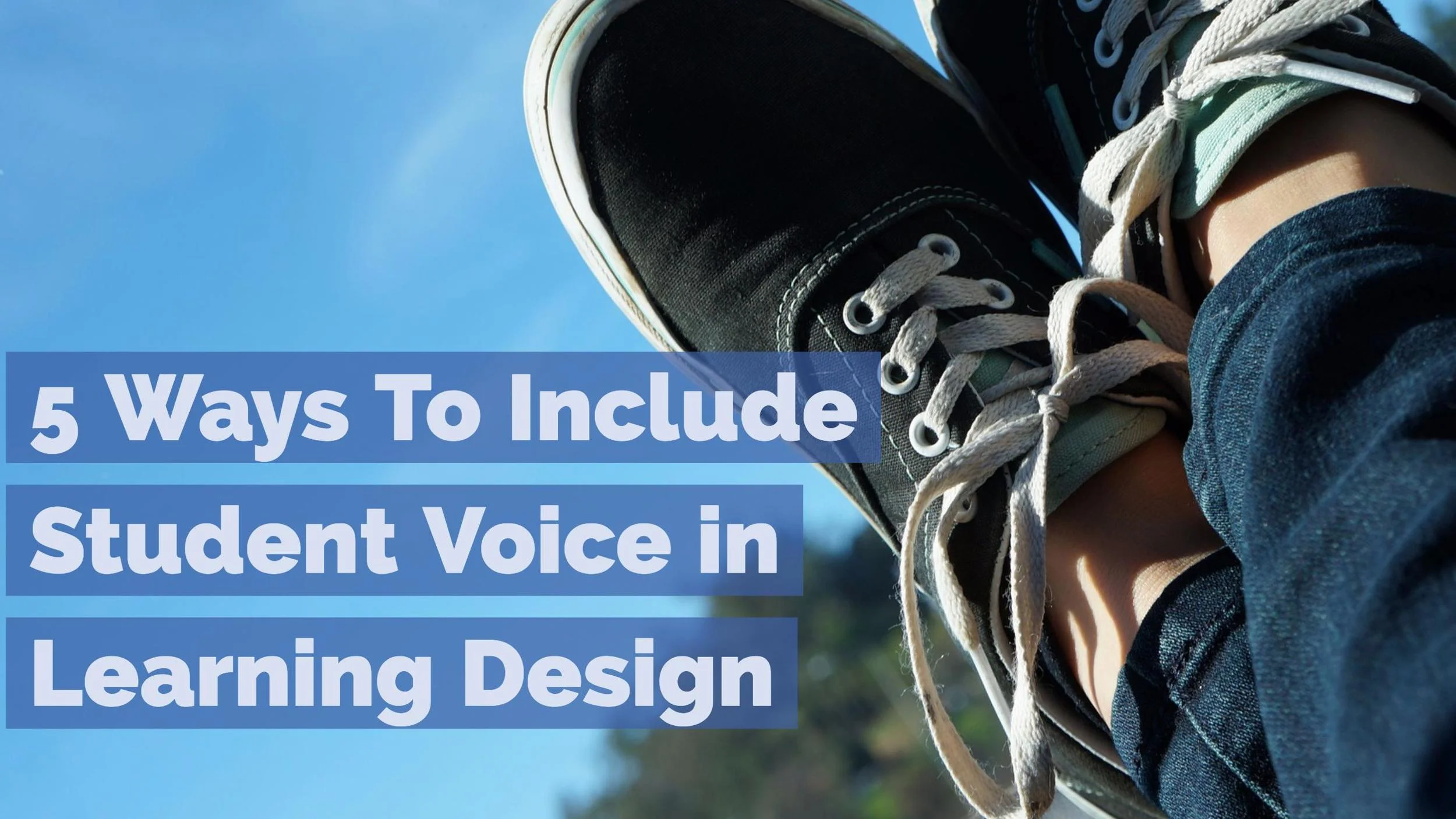 5 Ways to Include Student Voice in Learning Design