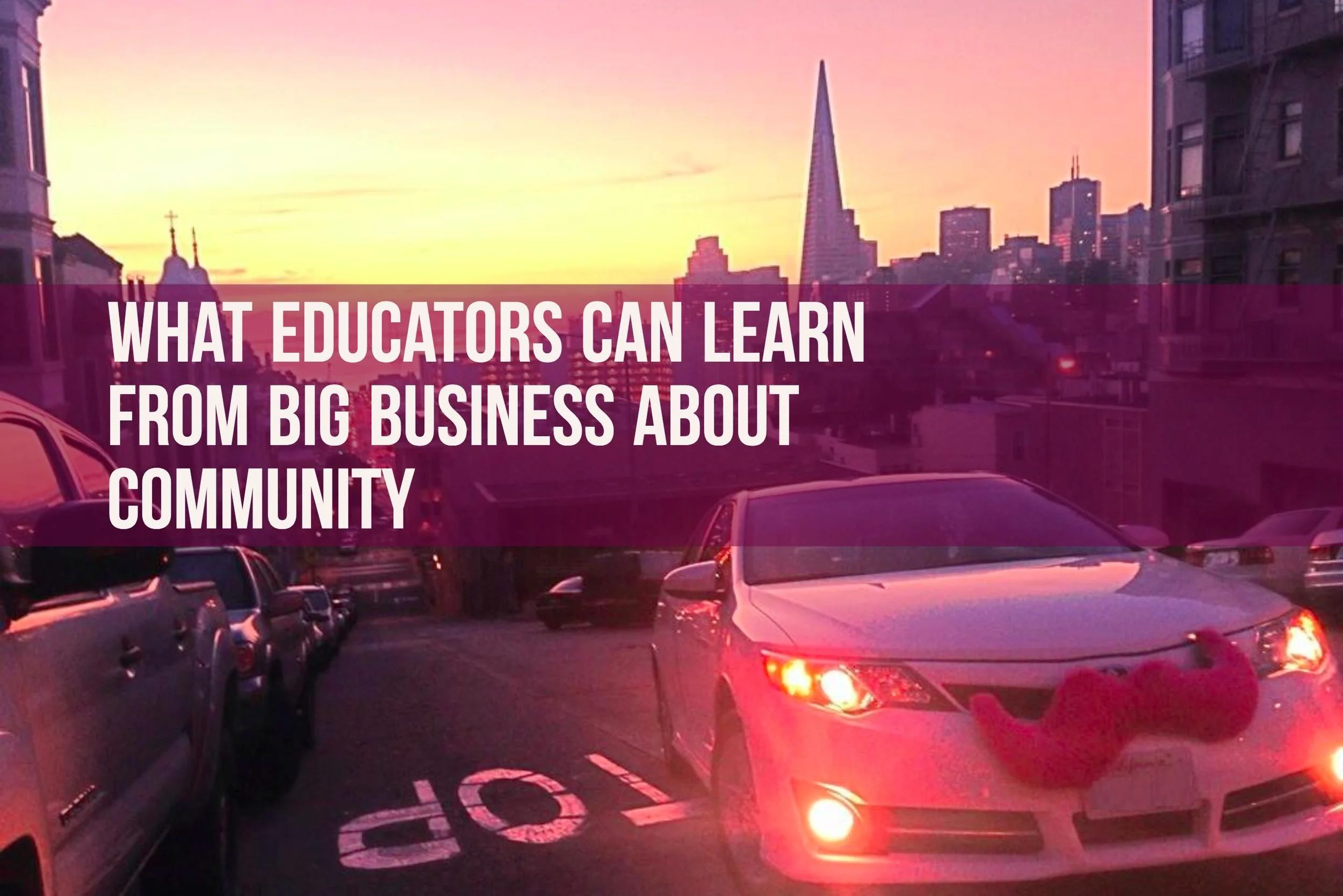What Educators Can Learn from Big Business About Community