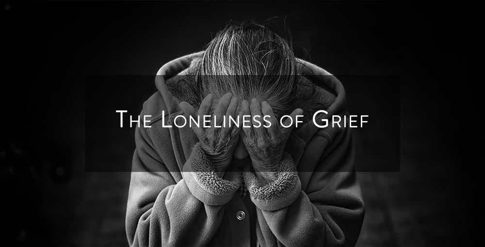 The Loneliness of Grief
