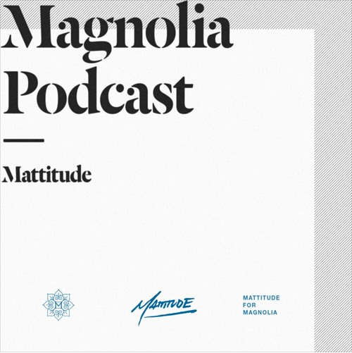 Magnolia Cleveland Podcast Series Mattitude
