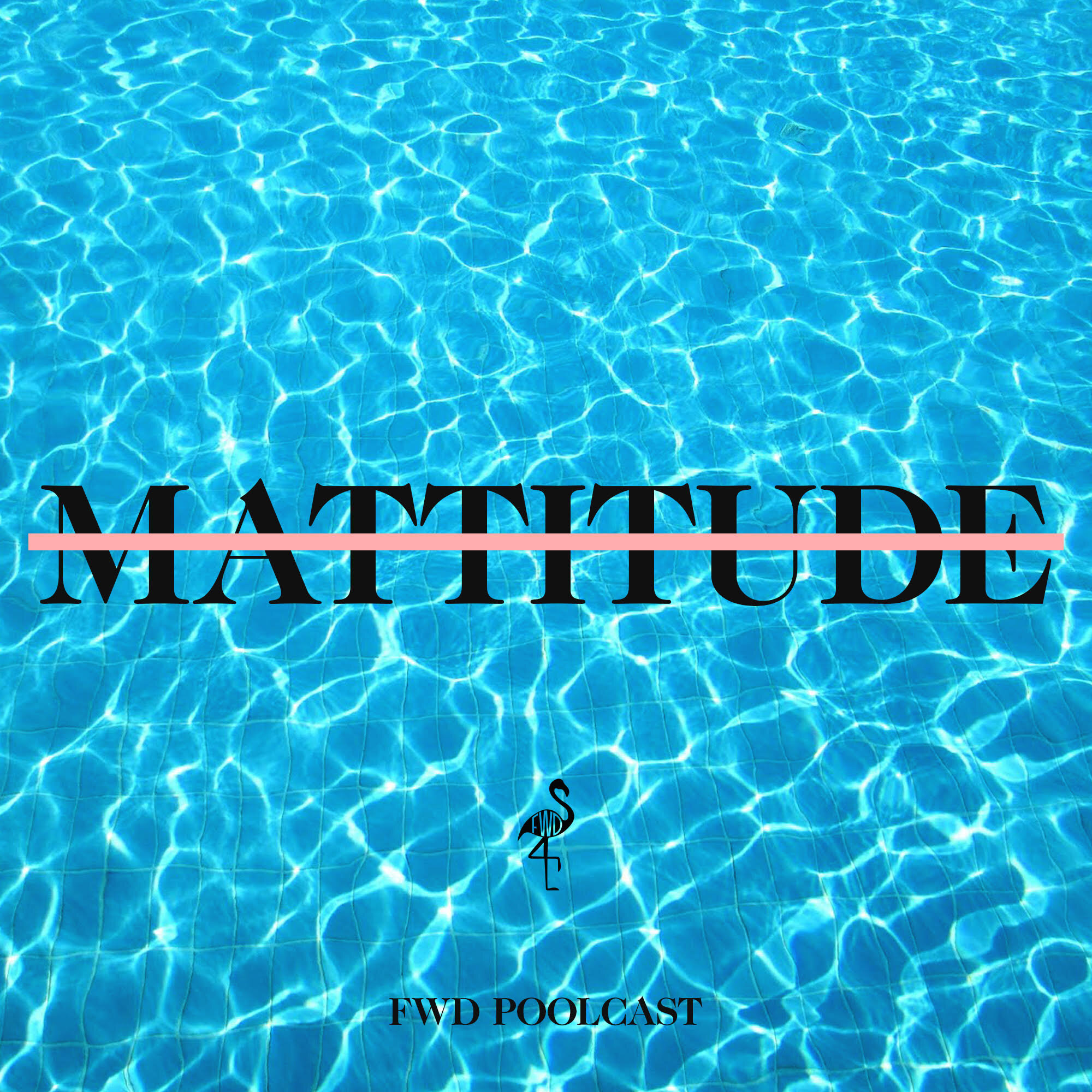 FWD Poolcast Mattitude