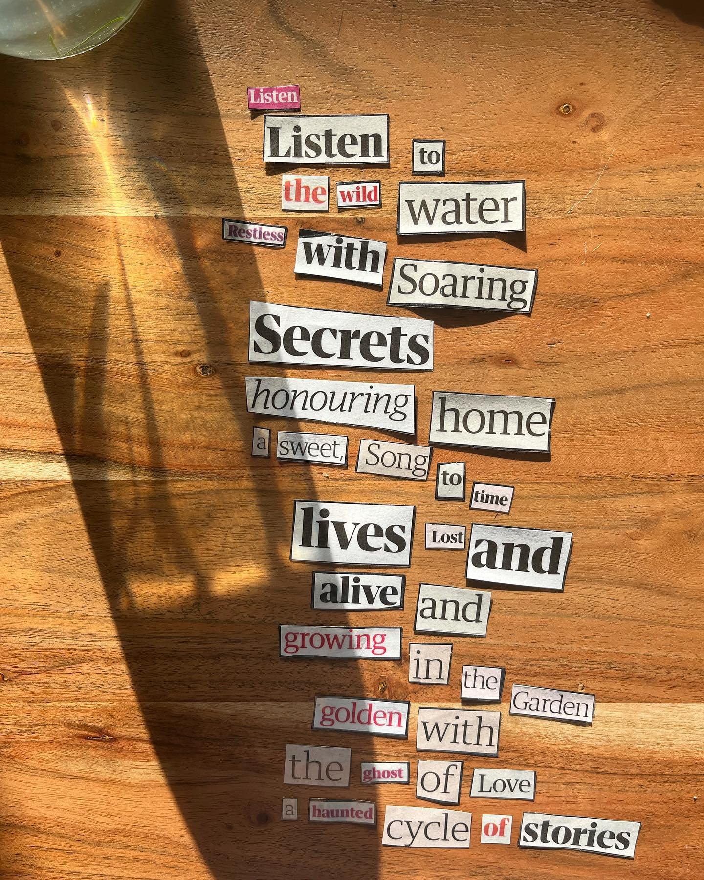I think what I love most about creating poems from cut-out words (a practice I picked up in the first year of my art psychotherapy training), is that given the same newspaper on the same day, you would have cut out different words to me. And then, wh