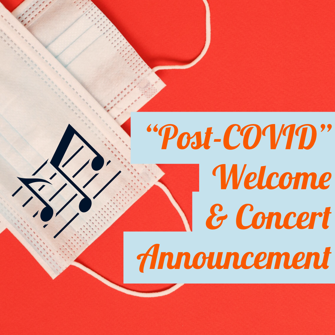 “Post-Covid” Welcome &amp; Concert Announcement