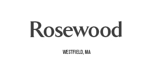 Rosewood - Westfield, MA