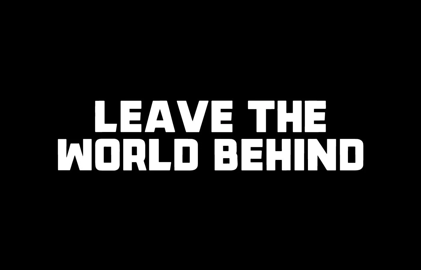 Leave-the-World-Behind_Sean-Murray-Graphic-Design.jpg