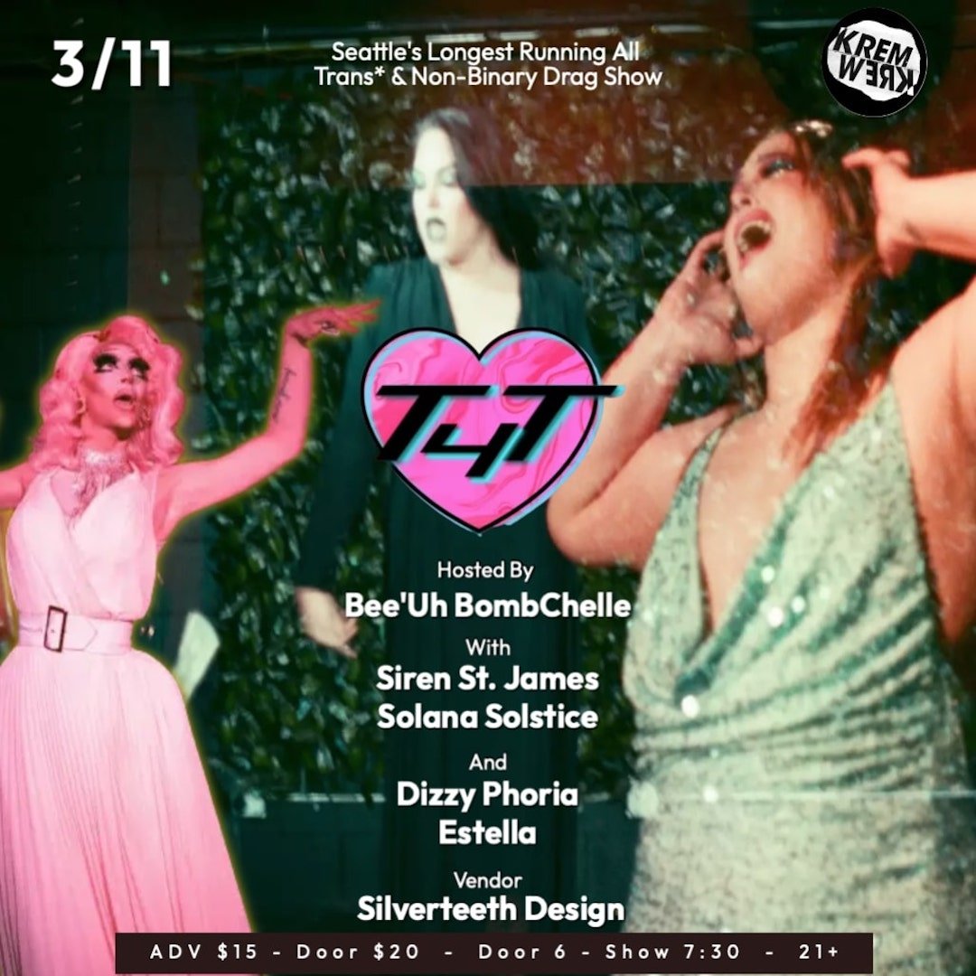 T4t All Trans And Non Binary Drag Show — Kremwerk Timbre Room Cherry Complex 