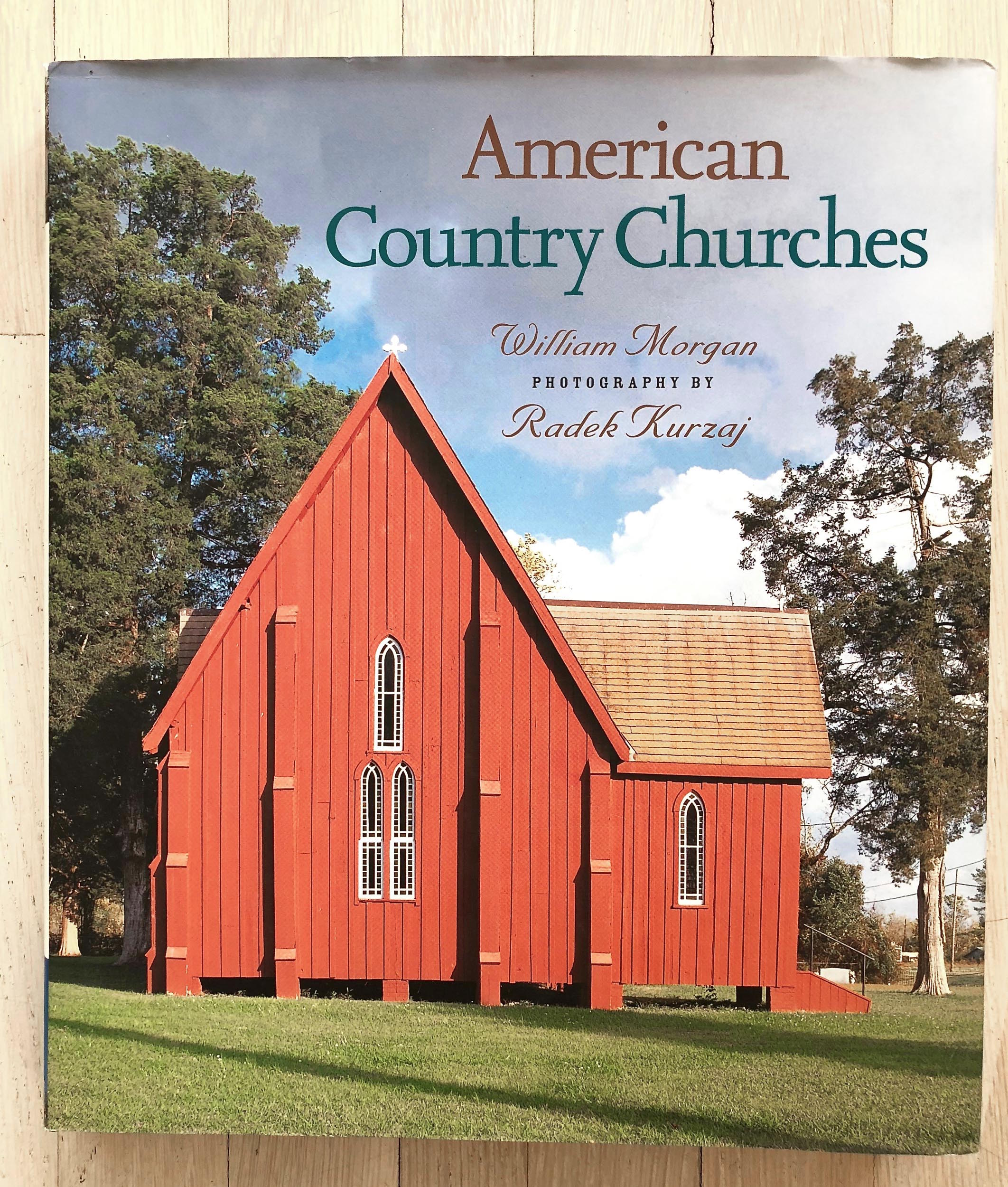 American Country Churches by William Morgan and Radek Kurzaj. Developed, Acquired, and Edited by Richard Olsen. Michael Walsh, Jr., Christine Knorr, and Arlene Lee, Graphic Design. Jane Searle, Production Manager. Harry N. Abrams, Inc., Publishers.