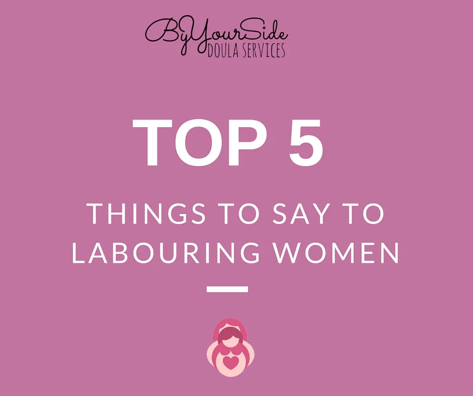 5 things NEVER to say to a labouring woman & things to say instead