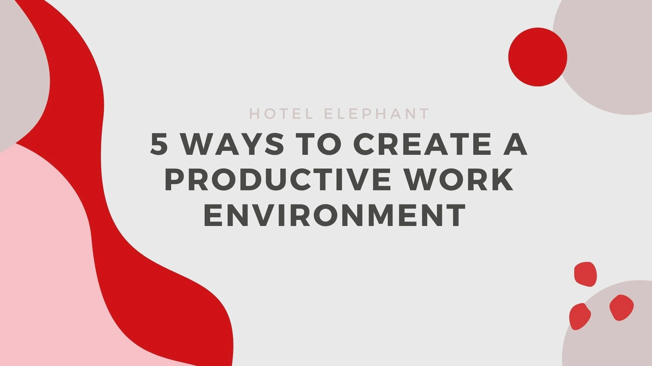5 Ways To Create A Productive Work Environment
