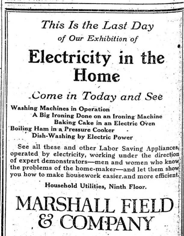 Companies, like Marshall Field & Co., seen below in an ad from 1919, regularly held demonstrations on their shop floors to show customers the advantages of electrical appliances.