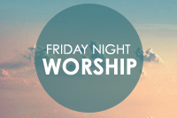 Friday Night Worship