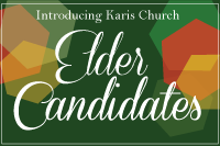 Introducing Two Karis Church Elder Candidates