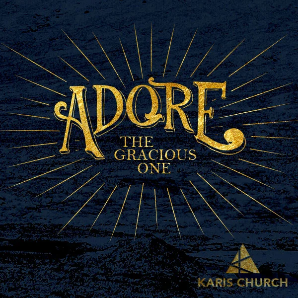 Adore the Gracious One: week four of Advent