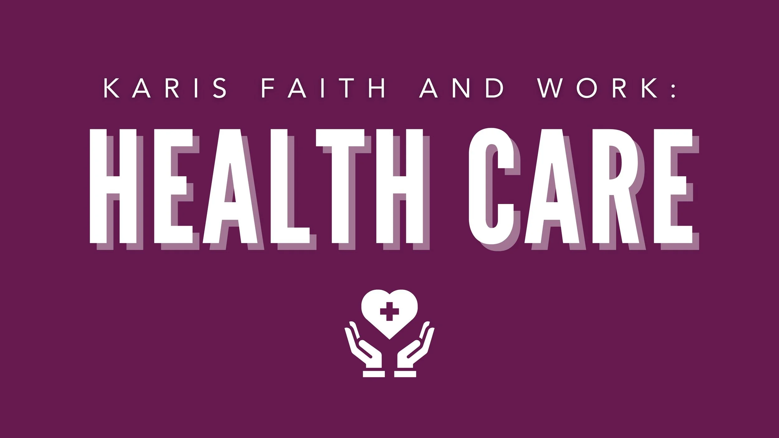 Karis Faith and Work: Health Care Fellowship Night