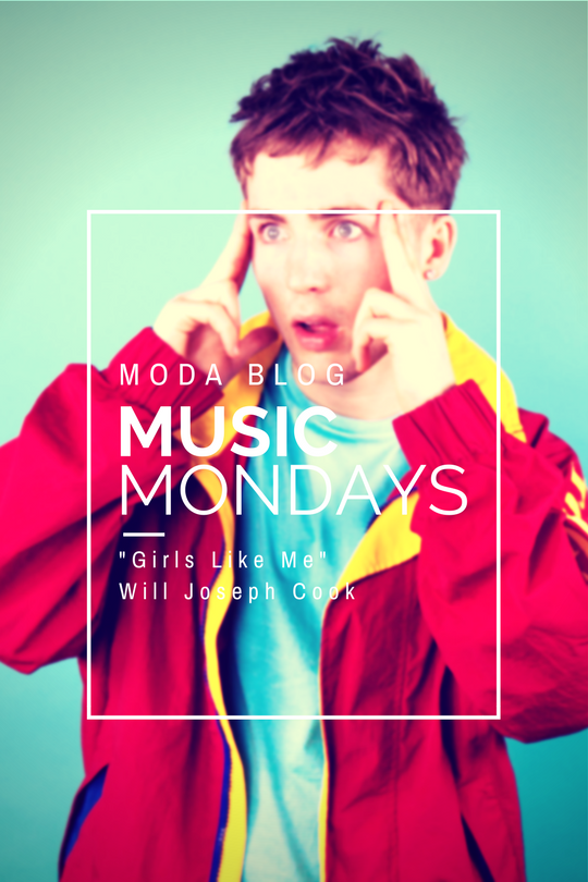 Mondays: "Girls Like Me" - Will Joseph — MODA