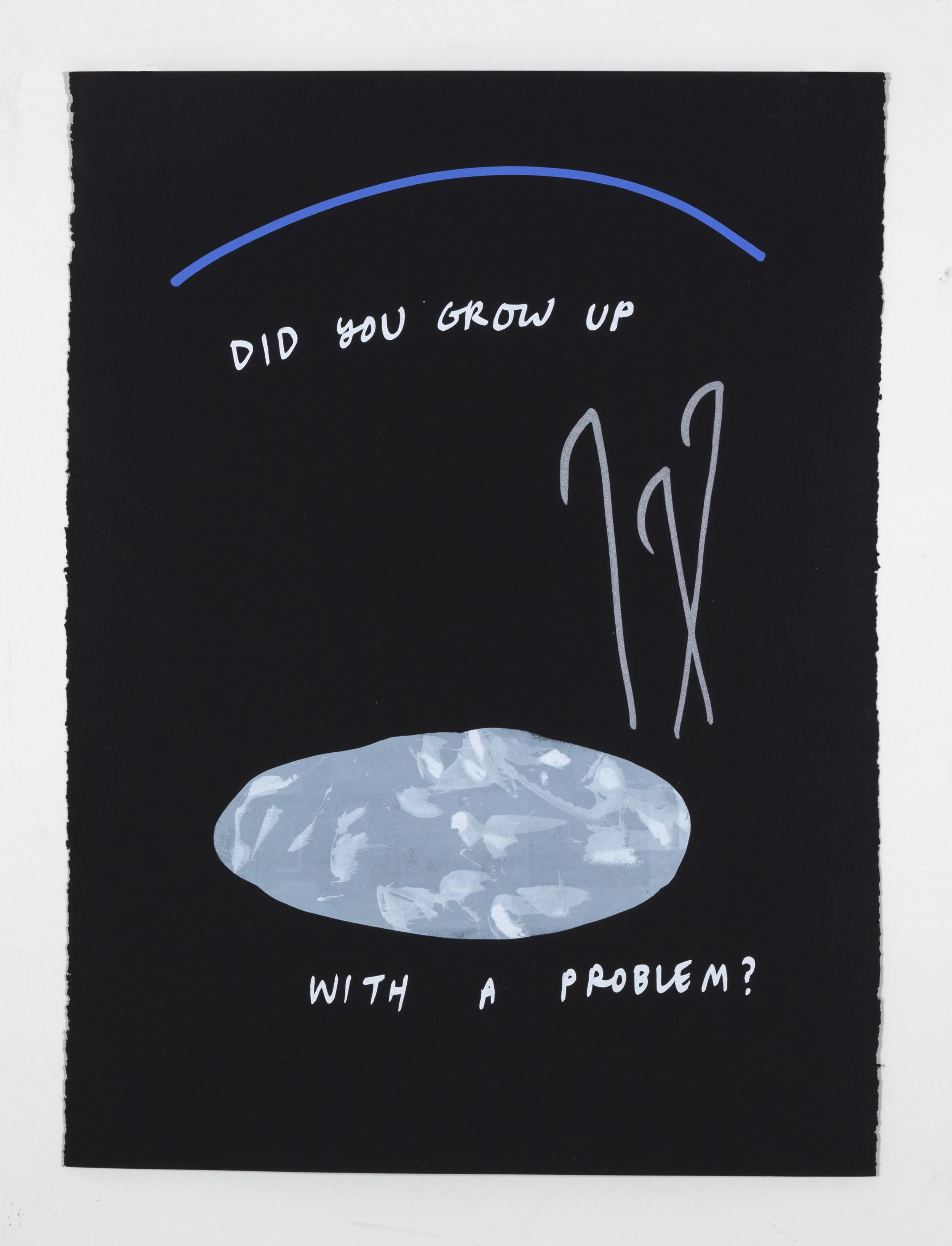 Did You Grow Up with a Problem? (1 of _ ), 2018 Silkscreen print on paper 22 3/8 x 30 inches