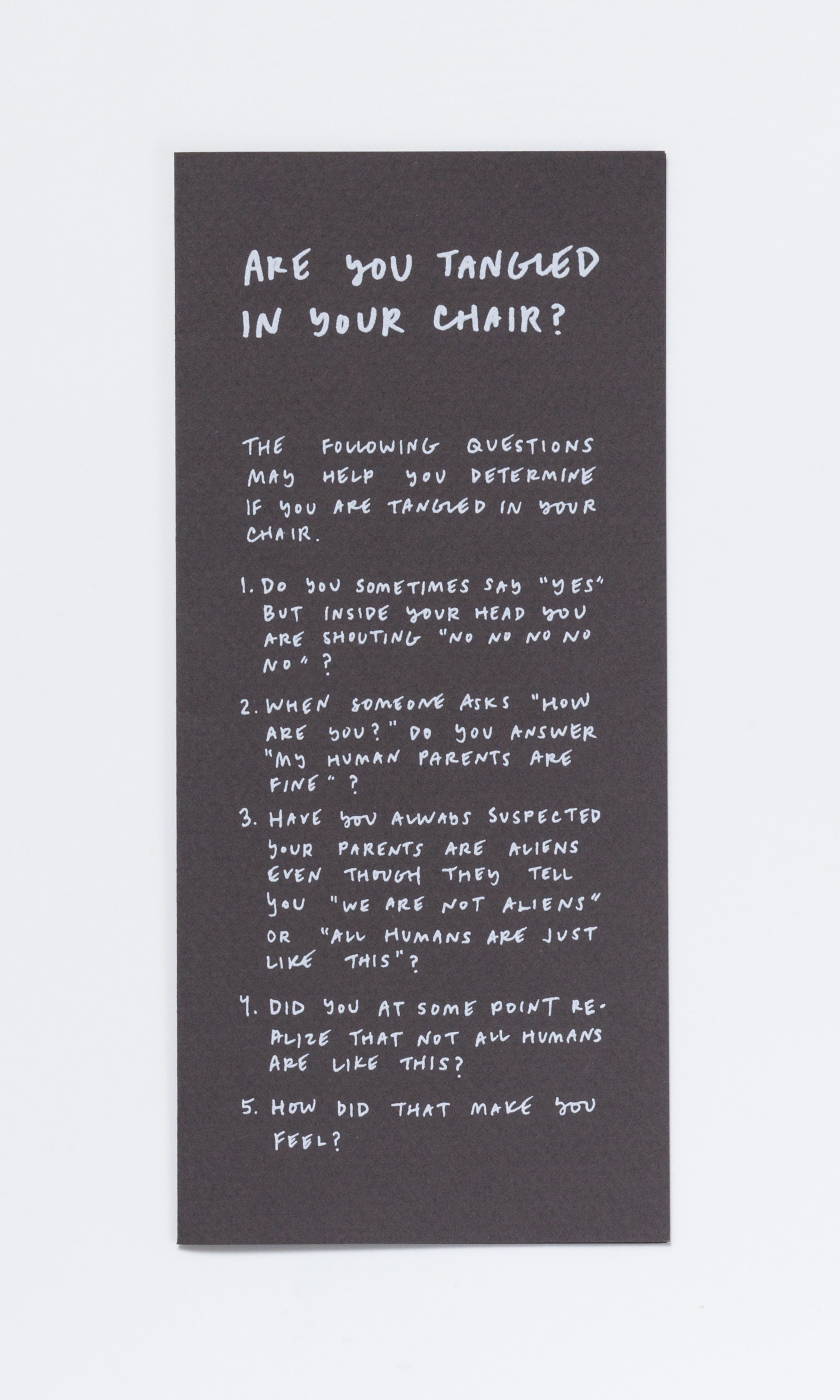    Are You Tangled In Your Chair?,  2018  Silkscreen print on paper Folded: 8 x 3 5/8 inches 