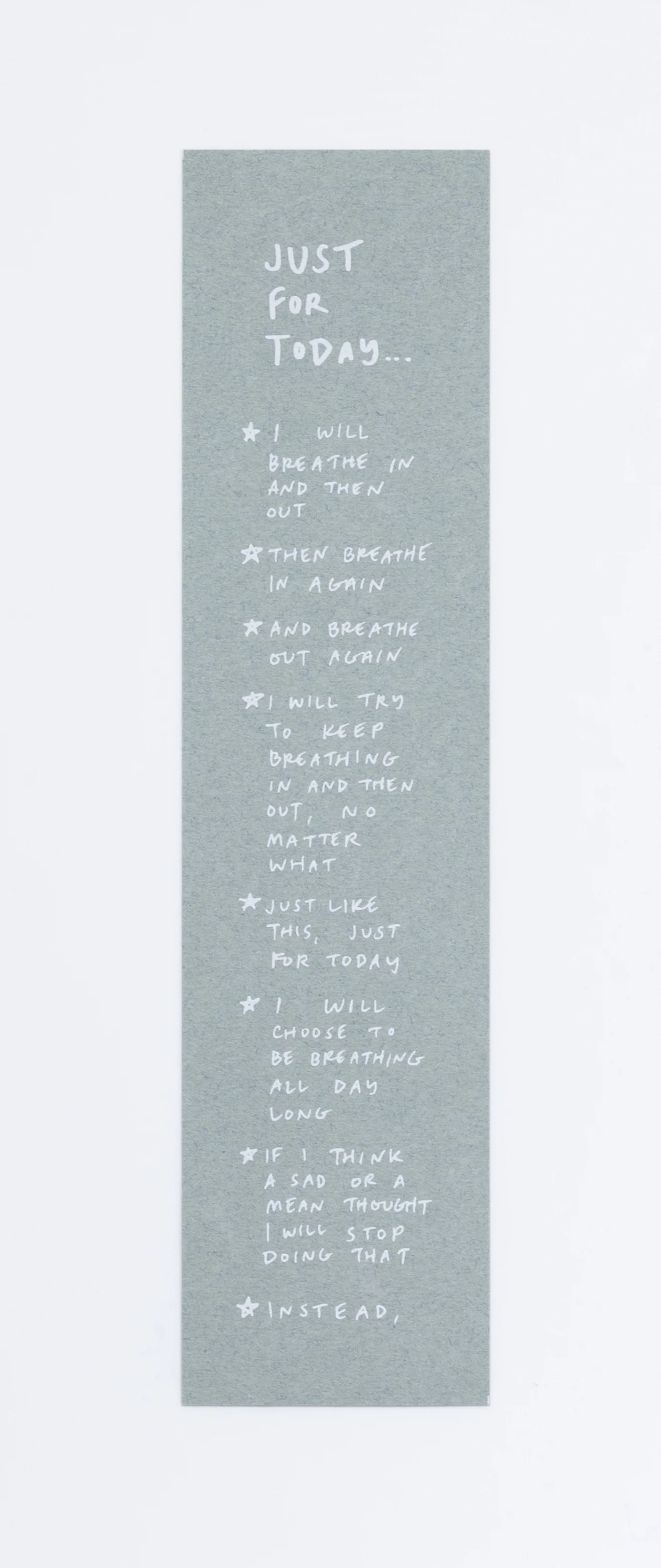 Just for Today (Breathe), 2018 Silkscreen print on paper 9 3/16 x 2 1/4 inches