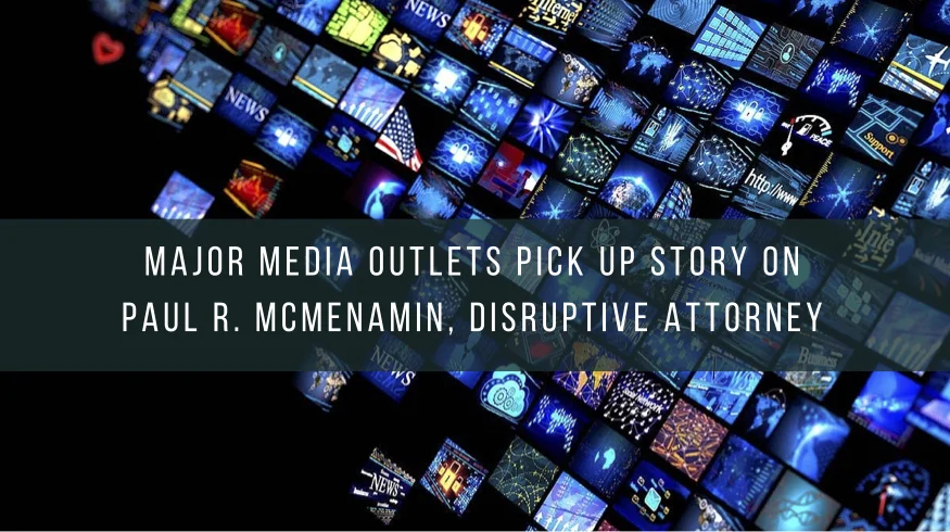 Major Media Outlets Pick Up Story on Paul R. McMenamin, Disruptive Attorney