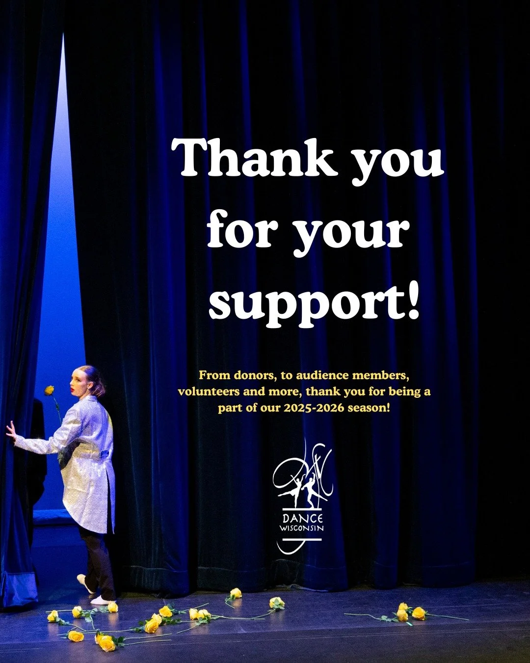 As we close the curtain on the 2025-2026 season, we want to give a big thank you to anyone and everyone that was a part of such a wonderful season! 

From donors, to dancers, to guest artists, to choreographers, to instructors, to backstage crew, to 
